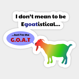 The Egoatistical Goat (G.O.A.T) Sticker